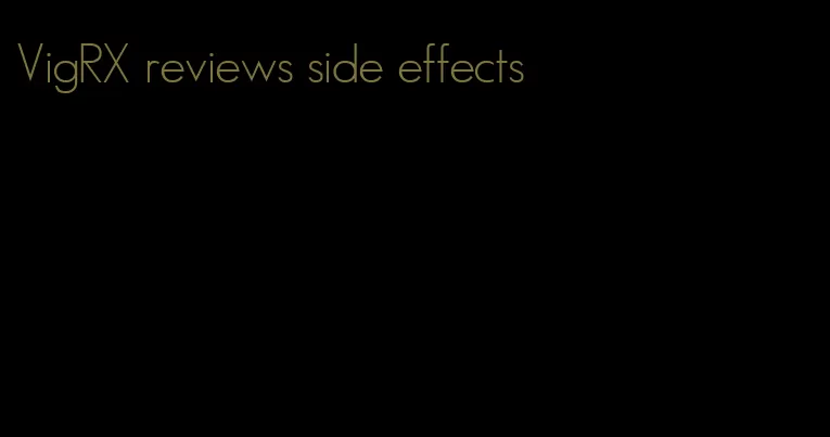 VigRX reviews side effects