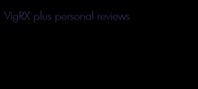 VigRX plus personal reviews