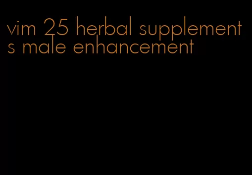 vim 25 herbal supplements male enhancement