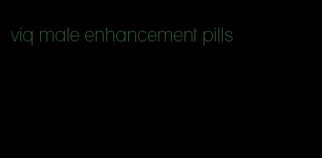 viq male enhancement pills