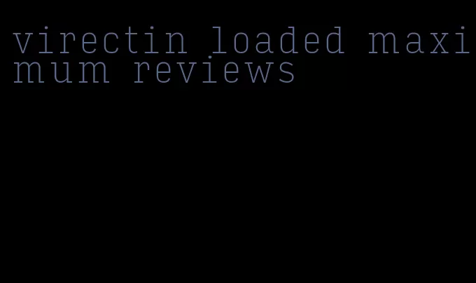 virectin loaded maximum reviews