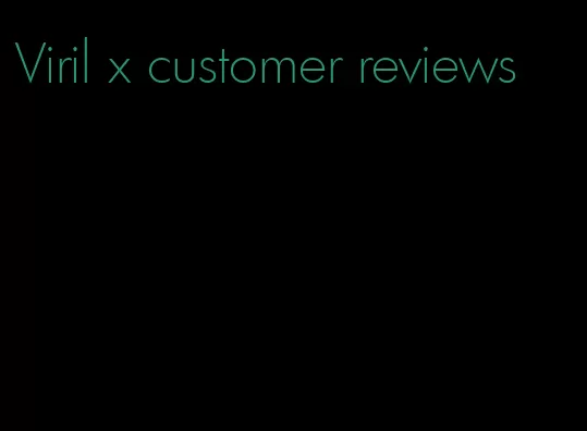 Viril x customer reviews