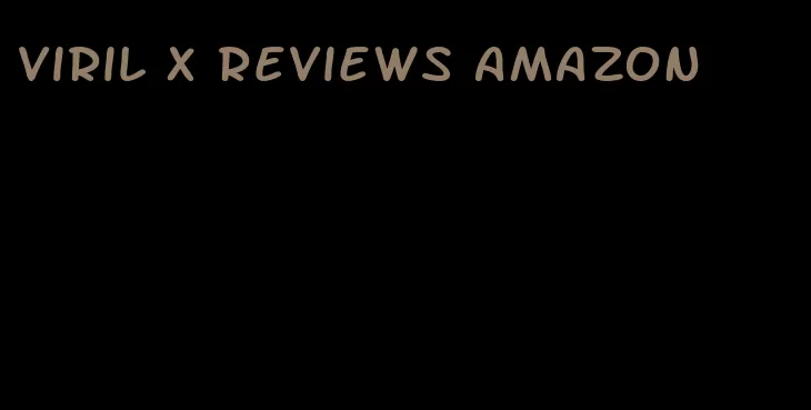 Viril x reviews amazon