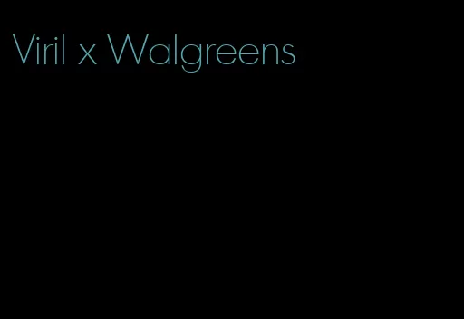 Viril x Walgreens