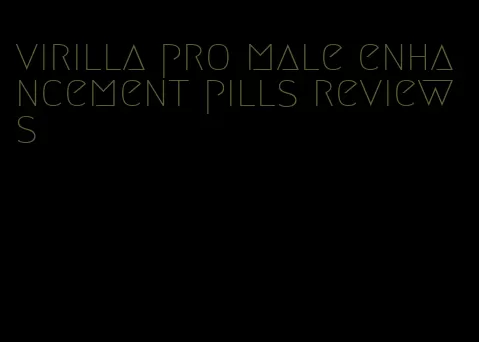 virilla pro male enhancement pills reviews