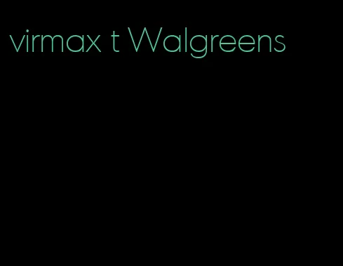 virmax t Walgreens