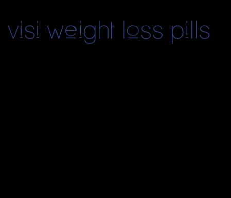 visi weight loss pills