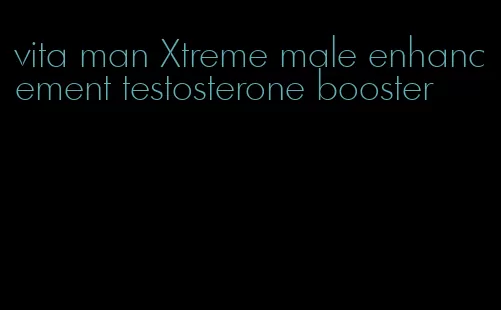 vita man Xtreme male enhancement testosterone booster