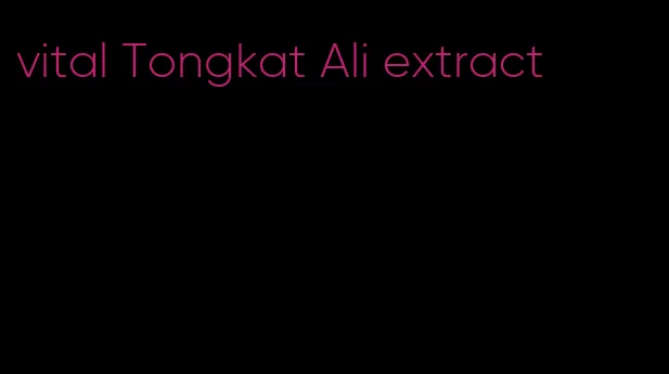 vital Tongkat Ali extract