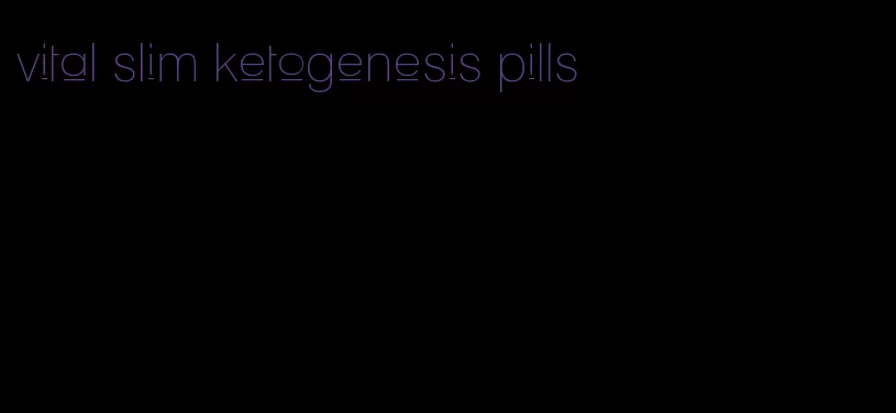 vital slim ketogenesis pills