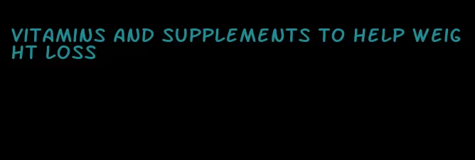 vitamins and supplements to help weight loss