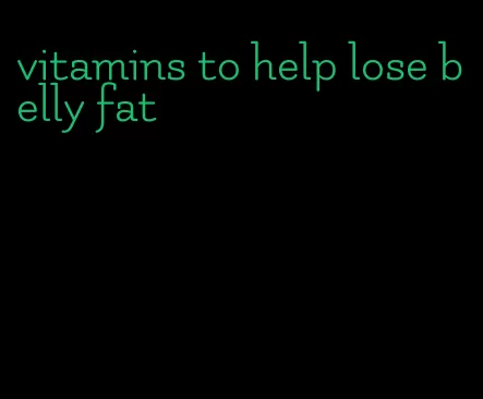 vitamins to help lose belly fat