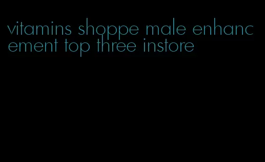 vitamins shoppe male enhancement top three instore