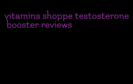 vitamins shoppe testosterone booster reviews