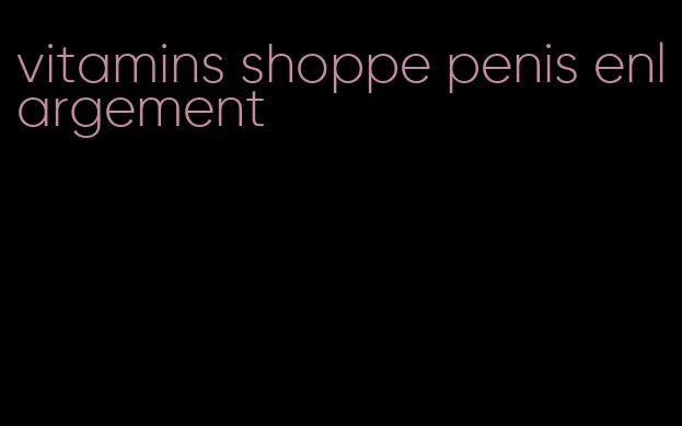 vitamins shoppe penis enlargement