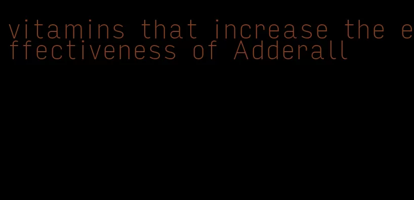 vitamins that increase the effectiveness of Adderall