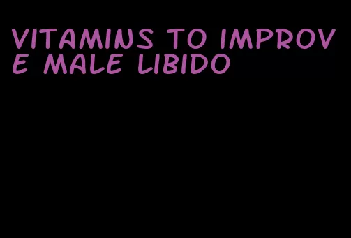 vitamins to improve male libido