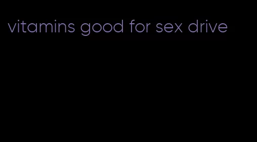 vitamins good for sex drive