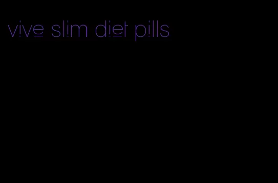 vive slim diet pills