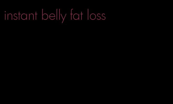 instant belly fat loss