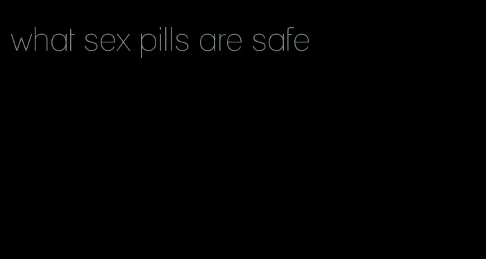 what sex pills are safe