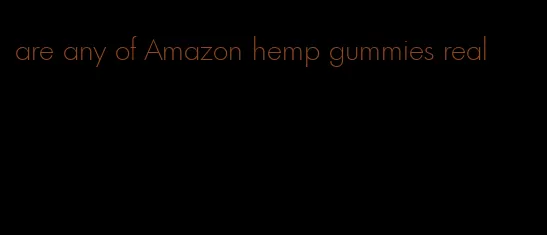 are any of Amazon hemp gummies real