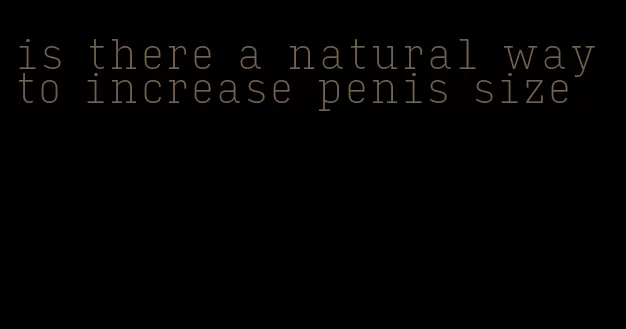 is there a natural way to increase penis size