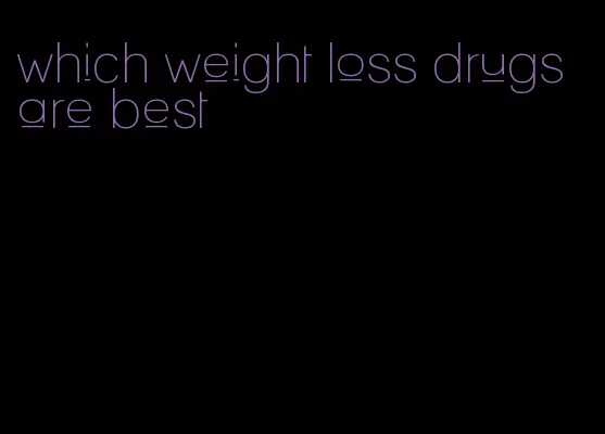 which weight loss drugs are best