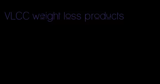 VLCC weight loss products