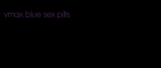 vmax blue sex pills