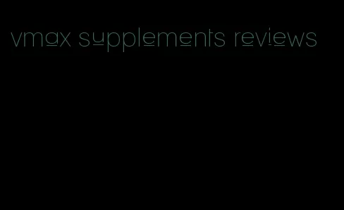 vmax supplements reviews