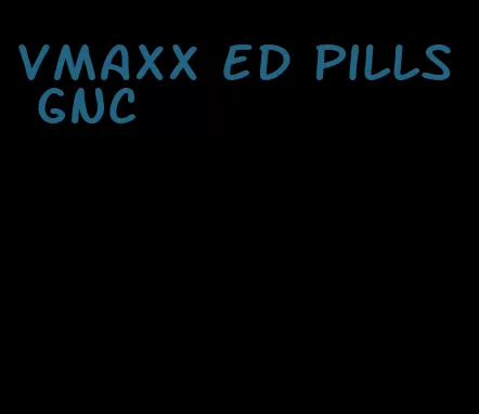 vmaxx ED pills GNC