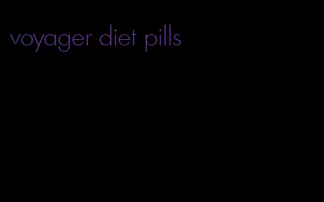 voyager diet pills