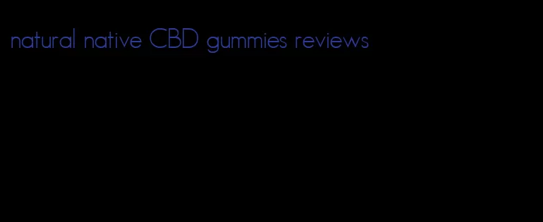 natural native CBD gummies reviews