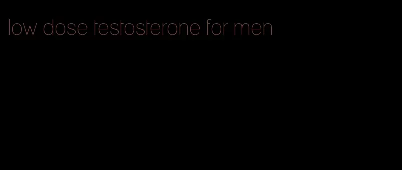 low dose testosterone for men