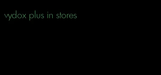 vydox plus in stores