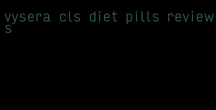 vysera cls diet pills reviews