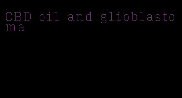 CBD oil and glioblastoma