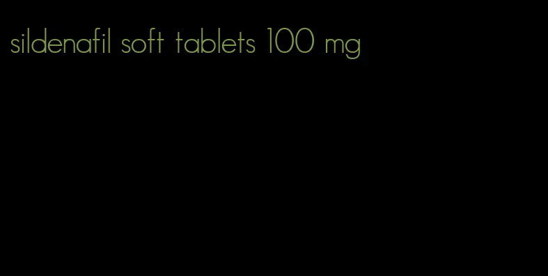 sildenafil soft tablets 100 mg