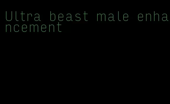 Ultra beast male enhancement