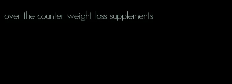 over-the-counter weight loss supplements