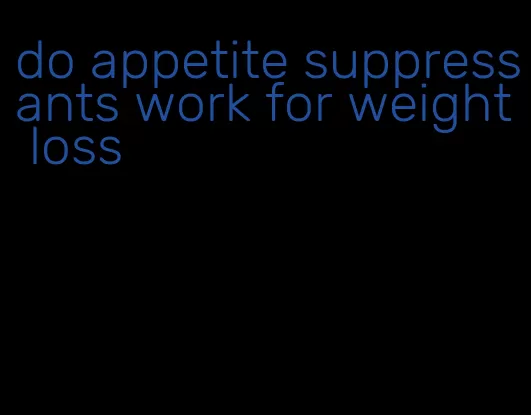 do appetite suppressants work for weight loss