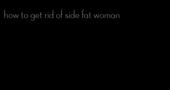 how to get rid of side fat woman