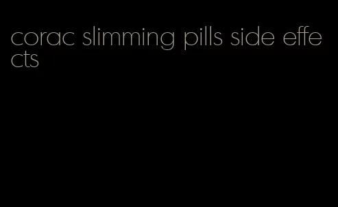 corac slimming pills side effects