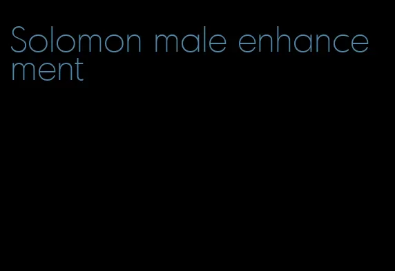 Solomon male enhancement