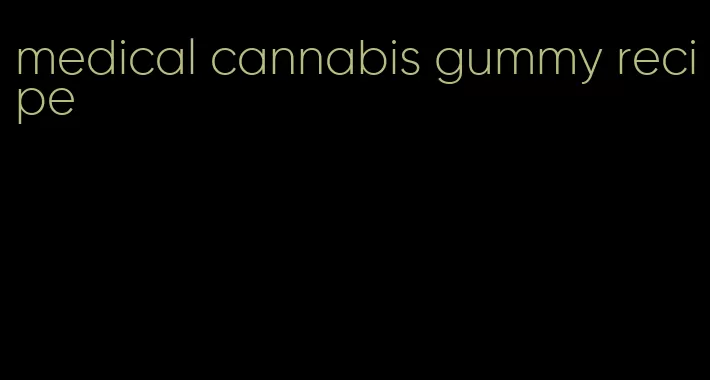 medical cannabis gummy recipe