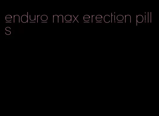 enduro max erection pills