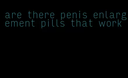 are there penis enlargement pills that work