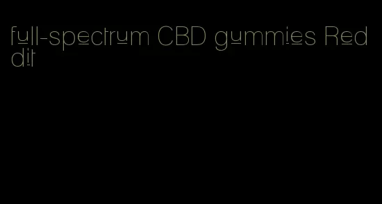 full-spectrum CBD gummies Reddit