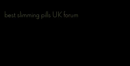 best slimming pills UK forum